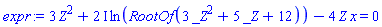3*Z^2+(2*I)*ln(RootOf(3*_Z^2+5*_Z+12))-4*Z*x = 0