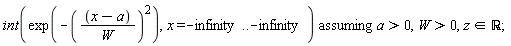 `assuming`([int(exp(-((x-a)/W)^2), x = -infinity .. -infinity)], [a > 0, W > 0, `in`(z, real)])
