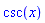csc(x)