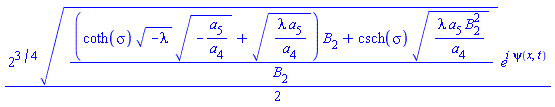 (1/2)*2^(3/4)*(((coth(sigma)*(-lambda)^(1/2)*(-a[5]/a[4])^(1/2)+(lambda*a[5]/a[4])^(1/2))*B[2]+csch(sigma)*(lambda*a[5]*B[2]^2/a[4])^(1/2))/B[2])^(1/2)*e^(i*psi(x, t))