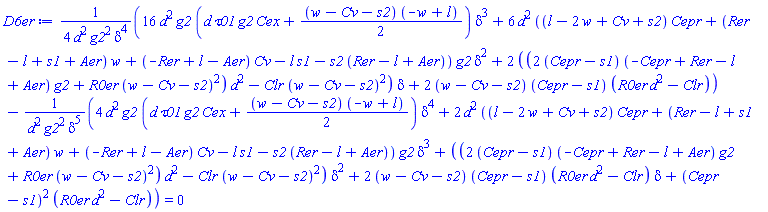 (1/4)*(16*d^2*g2*(d*tau01*g2*Cex+(1/2)*(w-Cv-s2)*(-w+l))*delta^3+6*d^2*((l-2*w+Cv+s2)*Cepr+(Rer-l+s1+Aer)*w+(-Rer+l-Aer)*Cv-l*s1-s2*(Rer-l+Aer))*g2*delta^2+2*((2*(Cepr-s1)*(-Cepr+Rer-l+Aer)*g2+R0er*(w-Cv-s2)^2)*d^2-Clr*(w-Cv-s2)^2)*delta+2*(w-Cv-s2)*(Cepr-s1)*(R0er*d^2-Clr))/(d^2*g2^2*delta^4)-(4*d^2*g2*(d*tau01*g2*Cex+(1/2)*(w-Cv-s2)*(-w+l))*delta^4+2*d^2*((l-2*w+Cv+s2)*Cepr+(Rer-l+s1+Aer)*w+(-Rer+l-Aer)*Cv-l*s1-s2*(Rer-l+Aer))*g2*delta^3+((2*(Cepr-s1)*(-Cepr+Rer-l+Aer)*g2+R0er*(w-Cv-s2)^2)*d^2-Clr*(w-Cv-s2)^2)*delta^2+2*(w-Cv-s2)*(Cepr-s1)*(R0er*d^2-Clr)*delta+(Cepr-s1)^2*(R0er*d^2-Clr))/(d^2*g2^2*delta^5) = 0
