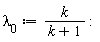 lambda[0] := k/(k+1):