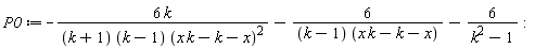 P0 := -6*k/((k+1)*(k-1)*(k*x-k-x)^2)-6/((k-1)*(k*x-k-x))-6/(k^2-1):