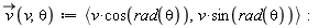 "(v)(v,theta):=<v*cos(rad(theta)),v*sin(rad(theta))>:"