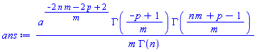 a^((-2*m*n-2*p+2)/m)*GAMMA((-p+1)/m)*GAMMA((m*n+p-1)/m)/(m*GAMMA(n))
