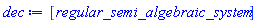 dec := [regular_semi_algebraic_system]