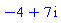 -4+7*I