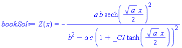 Z(x) = -a*b*sech((1/2)*a^(1/2)*x)^2/(b^2-a*c*(1+_C1*tanh((1/2)*a^(1/2)*x))^2)