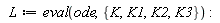 L := eval(ode, {K, K1, K2, K3}):