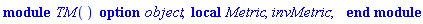 module TM () local Metric, invMetric; option object; end module