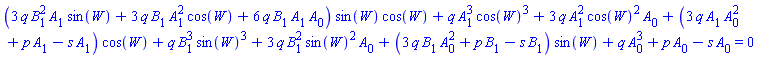 (3*q*B[1]^2*A[1]*sin(W)+3*q*B[1]*A[1]^2*cos(W)+6*q*B[1]*A[1]*A[0])*sin(W)*cos(W)+q*A[1]^3*cos(W)^3+3*q*A[1]^2*cos(W)^2*A[0]+(3*q*A[0]^2*A[1]+p*A[1]-s*A[1])*cos(W)+q*B[1]^3*sin(W)^3+3*q*B[1]^2*sin(W)^2*A[0]+(3*q*A[0]^2*B[1]+p*B[1]-s*B[1])*sin(W)+q*A[0]^3+p*A[0]-s*A[0] = 0