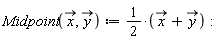 "Midpoint(x, y) := 1/(2)*(x+y):"