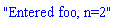 "Entered foo, n=2"