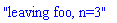 "leaving foo, n=3"
