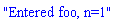 "Entered foo, n=1"