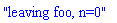 "leaving foo, n=0"