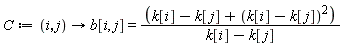C := proc (i, j) options operator, arrow; b[i, j] = (k[i]-k[j]+(k[i]-k[j])^2)/(k[i]-k[j]) end proc