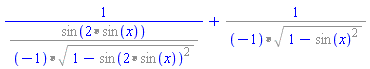1/`%/`(%sin(`%*`(2, %sin(x))), `%*`(-1, %sqrt(`%+`(1, -`%^`(%sin(`%*`(2, %sin(x))), 2)))))+`%/`(1, `%*`(-1, %sqrt(`%+`(1, -`%^`(%sin(x), 2)))))