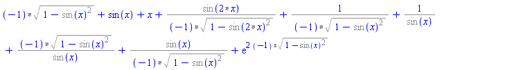 `%*`(-1, %sqrt(`%+`(1, -`%^`(%sin(x), 2))))+sin(x)+x+`%/`(%sin(`%*`(2, x)), `%*`(-1, %sqrt(`%+`(1, -`%^`(%sin(`%*`(2, x)), 2)))))+`%/`(1, `%*`(-1, %sqrt(`%+`(1, -`%^`(%sin(x), 2)))))+`%/`(1, %sin(x))+`%/`(`%*`(-1, %sqrt(`%+`(1, -`%^`(%sin(x), 2)))), %sin(x))+`%/`(%sin(x), `%*`(-1, %sqrt(`%+`(1, -`%^`(%sin(x), 2)))))+exp(2*`%*`(-1, %sqrt(`%+`(1, -`%^`(%sin(x), 2)))))