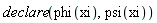 declare(phi(xi), psi(xi))