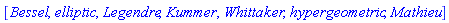 [Bessel, elliptic, Legendre, Kummer, Whittaker, hypergeometric, Mathieu]