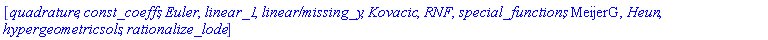 [quadrature, const_coeffs, Euler, linear_1, `linear/missing_y`, Kovacic, RNF, special_functions, MeijerG, Heun, hypergeometricsols, rationalize_lode]