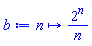 proc (n) options operator, arrow; 2^n/n end proc