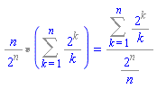 `%*`(`%/`(n, `%^`(2, n)), %Sum(`%/`(`%^`(2, k), k), k = 1 .. n)) = `%/`(%Sum(`%/`(`%^`(2, k), k), k = 1 .. n), `%/`(`%^`(2, n), n))