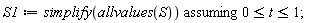 S1 := `assuming`([simplify(allvalues(S))], [0 <= t and t <= 1])