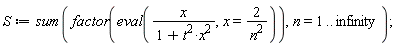 S := sum(factor(eval(x/(t^2*x^2+1), x = 2/n^2)), n = 1 .. infinity)