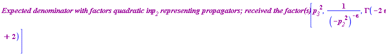 `Expected denominator with factors quadratic in `*p__2*` representing propagators; received the factor(s) `[p__3^2, 1/(-p__2^2)^(-epsilon), GAMMA(-2*epsilon+2)]