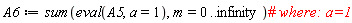 A6 := sum(eval(A5, a = 1), m = 0 .. infinity)