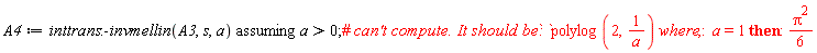 A4 := `assuming`([inttrans:-invmellin(A3, s, a)], [a > 0])