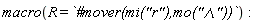 macro(R = `#mover(mi("r"),mo("&and;"))`)