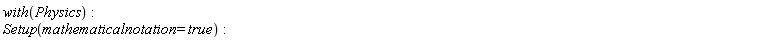 with(Physics); Setup(mathematicalnotation = true)