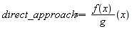 direct_approach := (f(x)/g)(x)