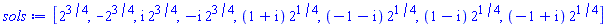 [2^(3/4), -2^(3/4), I*2^(3/4), -I*2^(3/4), (1+I)*2^(1/4), (-1-I)*2^(1/4), (1-I)*2^(1/4), (-1+I)*2^(1/4)]