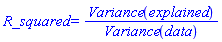 R_squared = Variance(explained)/Variance(data)
