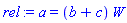 a = (b+c)*W