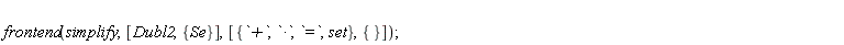 frontend(simplify, [Dubl2, {Se}], [{`*`, `+`, `=`, set}, {}])
