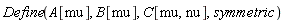 Define(A[mu], B[mu], C[mu, nu], symmetric)