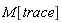 M[trace]
