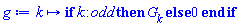 proc (k) options operator, arrow; if k::odd then G[k] else 0 end if end proc