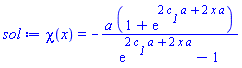 chi(x) = -a*(1+exp(2*c__1*a+2*x*a))/(exp(2*c__1*a+2*x*a)-1)
