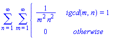 sum(sum(piecewise(igcd(m, n) = 1, 1/(m^2*n^2), 0), m = 1 .. infinity), n = 1 .. infinity)