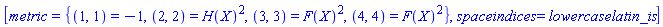 [metric = {(1, 1) = -1, (2, 2) = H(X)^2, (3, 3) = F(X)^2, (4, 4) = F(X)^2}, spaceindices = lowercaselatin_is]