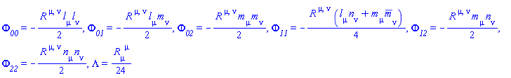 Phi__00 = -(1/2)*Physics:-Ricci[`~mu`, `~nu`]*Physics:-Tetrads:-l_[mu]*Physics:-Tetrads:-l_[nu], Phi__01 = -(1/2)*Physics:-Ricci[`~mu`, `~nu`]*Physics:-Tetrads:-l_[mu]*Physics:-Tetrads:-m_[nu], Phi__02 = -(1/2)*Physics:-Ricci[`~mu`, `~nu`]*Physics:-Tetrads:-m_[mu]*Physics:-Tetrads:-m_[nu], Phi__11 = -(1/4)*Physics:-Ricci[`~mu`, `~nu`]*(Physics:-Tetrads:-l_[mu]*Physics:-Tetrads:-n_[nu]+Physics:-Tetrads:-m_[mu]*Physics:-Tetrads:-mb_[nu]), Phi__12 = -(1/2)*Physics:-Ricci[`~mu`, `~nu`]*Physics:-Tetrads:-m_[mu]*Physics:-Tetrads:-n_[nu], Phi__22 = -(1/2)*Physics:-Ricci[`~mu`, `~nu`]*Physics:-Tetrads:-n_[mu]*Physics:-Tetrads:-n_[nu], Lambda = (1/24)*Physics:-Ricci[mu, `~mu`]