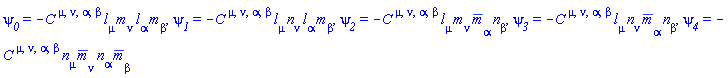 psi__0 = -Physics:-Weyl[`~mu`, `~nu`, `~alpha`, `~beta`]*Physics:-Tetrads:-l_[mu]*Physics:-Tetrads:-m_[nu]*Physics:-Tetrads:-l_[alpha]*Physics:-Tetrads:-m_[beta], psi__1 = -Physics:-Weyl[`~mu`, `~nu`, `~alpha`, `~beta`]*Physics:-Tetrads:-l_[mu]*Physics:-Tetrads:-n_[nu]*Physics:-Tetrads:-l_[alpha]*Physics:-Tetrads:-m_[beta], psi__2 = -Physics:-Weyl[`~mu`, `~nu`, `~alpha`, `~beta`]*Physics:-Tetrads:-l_[mu]*Physics:-Tetrads:-m_[nu]*Physics:-Tetrads:-mb_[alpha]*Physics:-Tetrads:-n_[beta], psi__3 = -Physics:-Weyl[`~mu`, `~nu`, `~alpha`, `~beta`]*Physics:-Tetrads:-l_[mu]*Physics:-Tetrads:-n_[nu]*Physics:-Tetrads:-mb_[alpha]*Physics:-Tetrads:-n_[beta], psi__4 = -Physics:-Weyl[`~mu`, `~nu`, `~alpha`, `~beta`]*Physics:-Tetrads:-n_[mu]*Physics:-Tetrads:-mb_[nu]*Physics:-Tetrads:-n_[alpha]*Physics:-Tetrads:-mb_[beta]