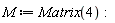M := Matrix(4)