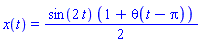 x(t) = (1/2)*sin(2*t)*(1+Heaviside(t-Pi))